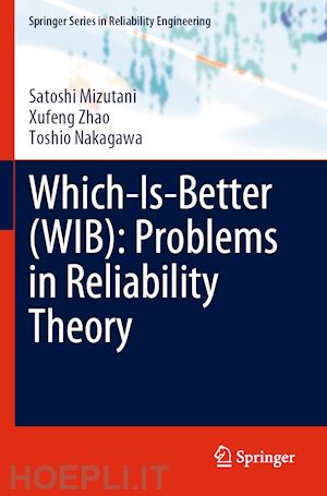 mizutani satoshi; zhao xufeng; nakagawa toshio - which-is-better (wib): problems in reliability theory