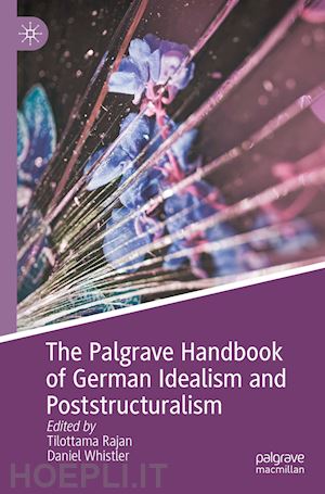 rajan tilottama (curatore); whistler daniel (curatore) - the palgrave handbook of german idealism and poststructuralism