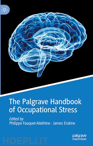 fauquet-alekhine philippe (curatore); erskine james (curatore) - the palgrave handbook of occupational stress
