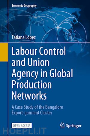 lópez tatiana - labour control and union agency in global production networks