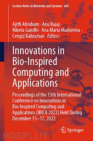 abraham ajith (curatore); bajaj anu (curatore); gandhi niketa (curatore); madureira ana maria (curatore); kahraman cengiz (curatore) - innovations in bio-inspired computing and applications