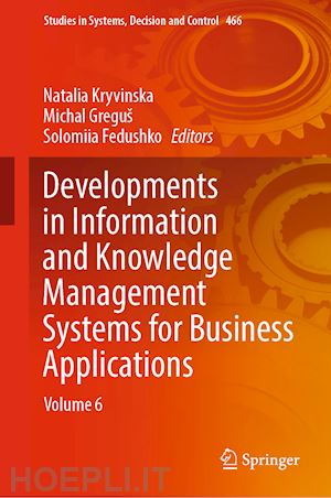 kryvinska natalia (curatore); greguš michal (curatore); fedushko solomiia (curatore) - developments in information and knowledge management systems for business applications