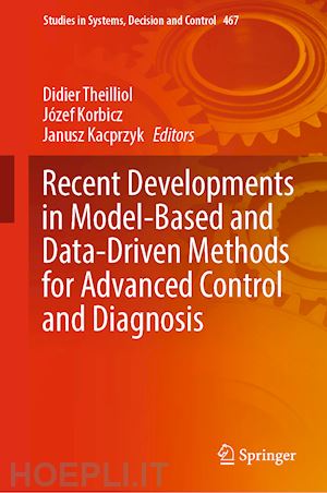 theilliol didier (curatore); korbicz józef (curatore); kacprzyk janusz (curatore) - recent developments in model-based and data-driven methods for advanced control and diagnosis