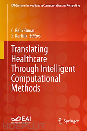 ram kumar c. (curatore); karthik s. (curatore) - translating healthcare through intelligent computational methods