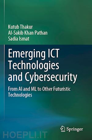 thakur kutub; pathan al-sakib khan; ismat sadia - emerging ict technologies and cybersecurity