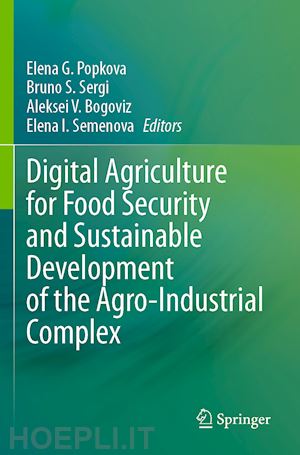 popkova elena g. (curatore); sergi bruno s. (curatore); bogoviz aleksei v. (curatore); i. semenova elena (curatore) - digital agriculture for food security and sustainable development of the agro-industrial complex