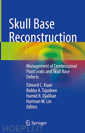 kuan edward c. (curatore); tajudeen bobby a. (curatore); djalilian hamid r. (curatore); lin harrison w. (curatore) - skull base reconstruction