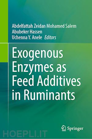 salem abdelfattah zeidan mohamed (curatore); hassen abubeker (curatore); anele uchenna y. (curatore) - exogenous enzymes as feed additives in ruminants