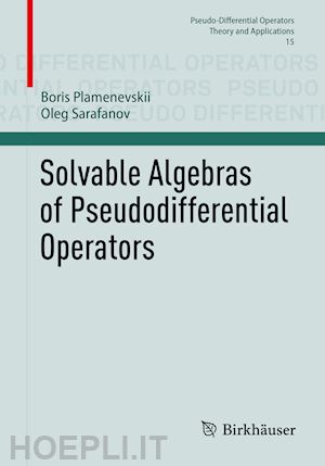plamenevskii boris; sarafanov oleg - solvable algebras of pseudodifferential operators