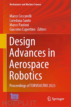 ceccarelli marco (curatore); santo loredana (curatore); paoloni marco (curatore); cupertino giacomo (curatore) - design advances in aerospace robotics