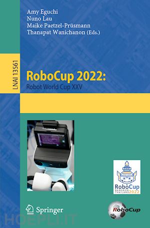 eguchi amy (curatore); lau nuno (curatore); paetzel-prüsmann maike (curatore); wanichanon thanapat (curatore) - robocup 2022: robot world cup xxv