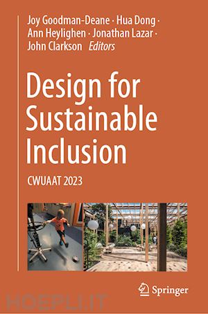 goodman-deane joy (curatore); dong hua (curatore); heylighen ann (curatore); lazar jonathan (curatore); clarkson john (curatore) - design for sustainable inclusion