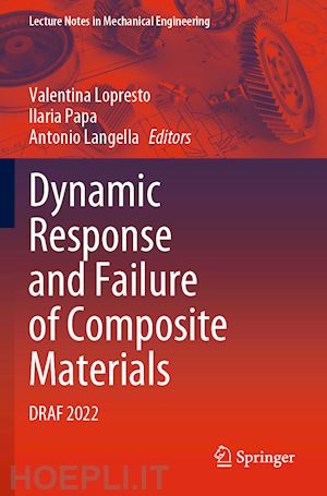 lopresto valentina (curatore); papa ilaria (curatore); langella antonio (curatore) - dynamic response and failure of composite materials