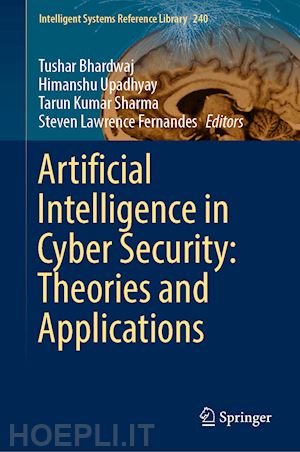 bhardwaj tushar (curatore); upadhyay himanshu (curatore); sharma tarun kumar (curatore); fernandes steven lawrence (curatore) - artificial intelligence in cyber security: theories and applications