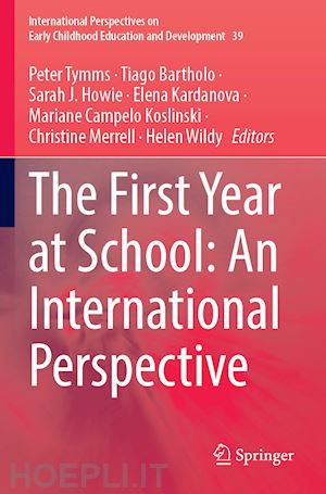 tymms peter (curatore); bartholo tiago (curatore); howie sarah (curatore); kardanova elena (curatore); campelo koslinski mariane (curatore); merrell christine (curatore); wildy helen (curatore) - the first year at school: an international perspective