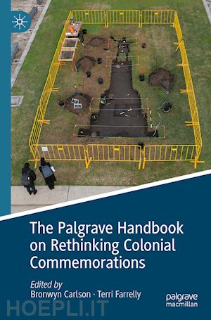 carlson bronwyn (curatore); farrelly terri (curatore) - the palgrave handbook on rethinking colonial commemorations