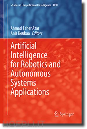 azar ahmad taher (curatore); koubaa anis (curatore) - artificial intelligence for robotics and autonomous systems applications