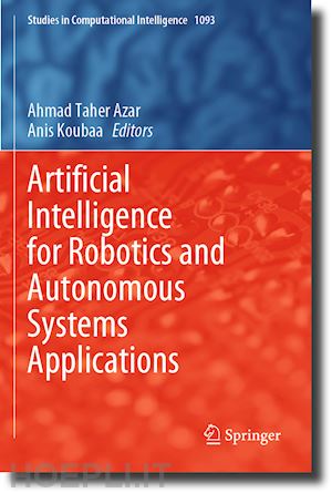 azar ahmad taher (curatore); koubaa anis (curatore) - artificial intelligence for robotics and autonomous systems applications