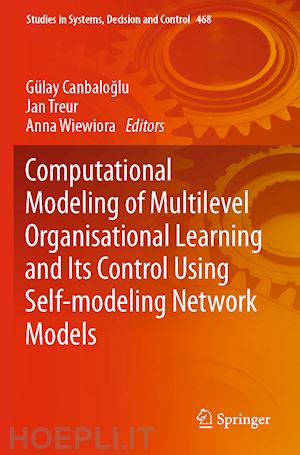 canbaloglu gülay (curatore); treur jan (curatore); wiewiora anna (curatore) - computational modeling of multilevel organisational learning and its control using self-modeling network models