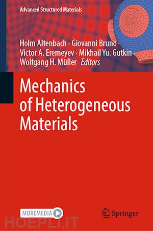 altenbach holm (curatore); bruno giovanni (curatore); eremeyev victor a. (curatore); gutkin mikhail yu. (curatore); müller wolfgang h. (curatore) - mechanics of heterogeneous materials