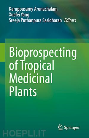 arunachalam karuppusamy (curatore); yang xuefei (curatore); puthanpura sasidharan sreeja (curatore) - bioprospecting of tropical medicinal plants