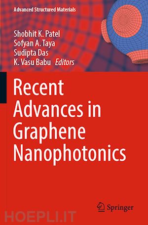 patel shobhit k. (curatore); taya sofyan a. (curatore); das sudipta (curatore); vasu babu k. (curatore) - recent advances in graphene nanophotonics