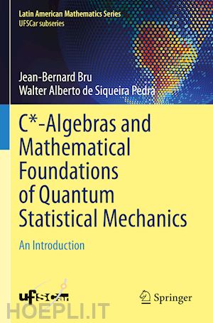 bru jean-bernard; alberto de siqueira pedra walter - c*-algebras and mathematical foundations of quantum statistical mechanics