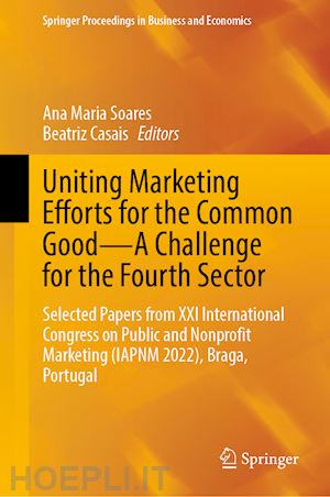 soares ana maria (curatore); casais beatriz (curatore) - uniting marketing efforts for the common good—a challenge for the fourth sector