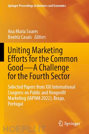 soares ana maria (curatore); casais beatriz (curatore) - uniting marketing efforts for the common good—a challenge for the fourth sector