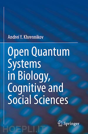 khrennikov andrei y. - open quantum systems in biology, cognitive and social sciences