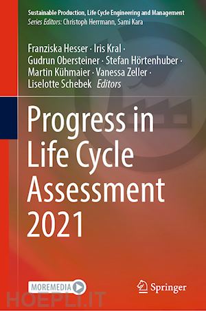 hesser franziska (curatore); kral iris (curatore); obersteiner gudrun (curatore); hörtenhuber stefan (curatore); kühmaier martin (curatore); zeller vanessa (curatore); schebek liselotte (curatore) - progress in life cycle assessment 2021