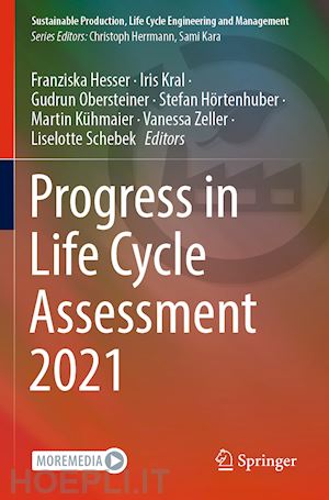 hesser franziska (curatore); kral iris (curatore); obersteiner gudrun (curatore); hörtenhuber stefan (curatore); kühmaier martin (curatore); zeller vanessa (curatore); schebek liselotte (curatore) - progress in life cycle assessment 2021