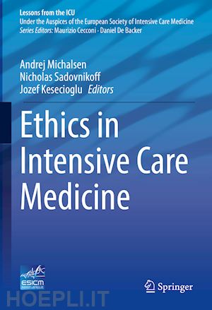 michalsen andrej (curatore); sadovnikoff nicholas (curatore); kesecioglu jozef (curatore) - ethics in intensive care medicine