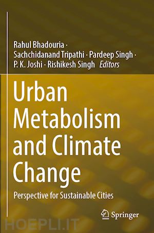 bhadouria rahul (curatore); tripathi sachchidanand (curatore); singh pardeep (curatore); joshi p. k. (curatore); singh rishikesh (curatore) - urban metabolism and climate change