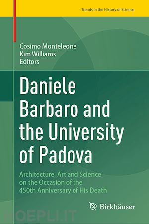 monteleone cosimo (curatore); williams kim (curatore) - daniele barbaro and the university of padova