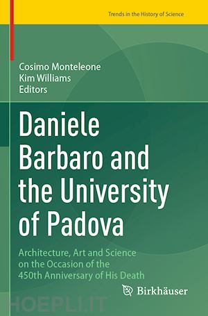 monteleone cosimo (curatore); williams kim (curatore) - daniele barbaro and the university of padova