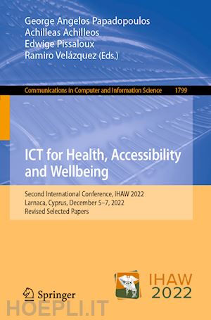 papadopoulos george angelos (curatore); achilleos achilleas (curatore); pissaloux edwige (curatore); velázquez ramiro (curatore) - ict for health, accessibility and wellbeing