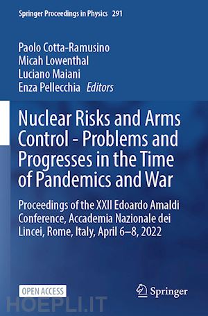 cotta-ramusino paolo (curatore); lowenthal micah (curatore); maiani luciano (curatore); pellecchia enza (curatore) - nuclear risks and arms control - problems and progresses in the time of pandemics and war