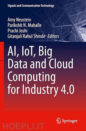 neustein amy (curatore); mahalle parikshit n. (curatore); joshi prachi (curatore); shinde gitanjali rahul (curatore) - ai, iot, big data and cloud computing for industry 4.0