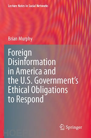 murphy brian - foreign disinformation in america and the u.s. government’s ethical obligations to respond