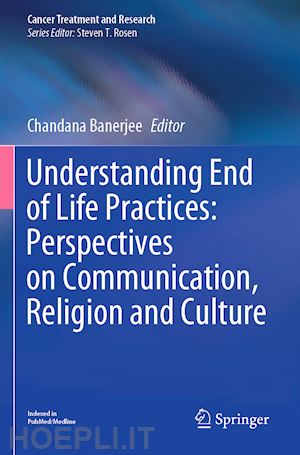 banerjee chandana (curatore) - understanding end of life practices: perspectives on communication, religion and culture