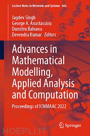 singh jagdev (curatore); anastassiou george a. (curatore); baleanu dumitru (curatore); kumar devendra (curatore) - advances in mathematical modelling, applied analysis and computation