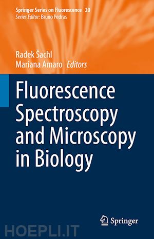 šachl radek (curatore); amaro mariana (curatore) - fluorescence spectroscopy and microscopy in biology