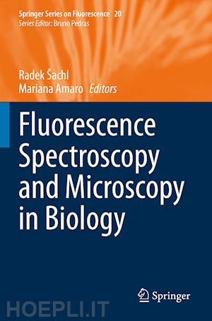 šachl radek (curatore); amaro mariana (curatore) - fluorescence spectroscopy and microscopy in biology