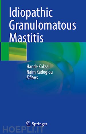 koksal hande (curatore); kadoglou naim (curatore) - idiopathic granulomatous mastitis