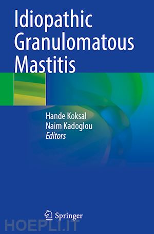 koksal hande (curatore); kadoglou naim (curatore) - idiopathic granulomatous mastitis