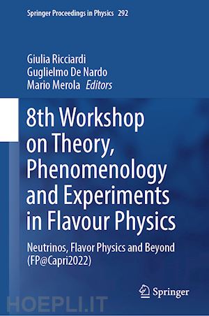 ricciardi giulia (curatore); de nardo guglielmo (curatore); merola mario (curatore) - 8th workshop on theory, phenomenology and experiments in flavour physics