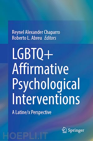 chaparro reynel alexander (curatore); abreu roberto l. (curatore) - lgbtq+ affirmative psychological interventions