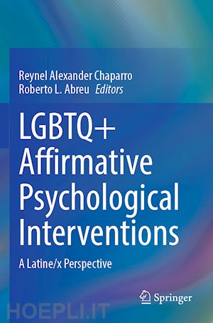 chaparro reynel alexander (curatore); abreu roberto l. (curatore) - lgbtq+ affirmative psychological interventions