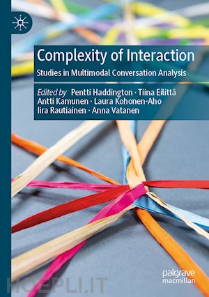 haddington pentti (curatore); eilittä tiina (curatore); kamunen antti (curatore); kohonen-aho laura (curatore); rautiainen iira (curatore); vatanen anna (curatore) - complexity of interaction